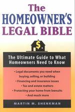 The Homeowners' Legal Bible : The Ultimate Guide to What Homeowners Need to Know