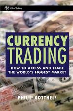 Currency Trading : How to Access and Trade the Worlds Biggest Market (Wiley Trading)