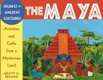 Secrets of Ancient Cultures : The Maya Activities and Crafts from a Mysterious Land