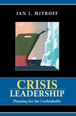 Crisis Leadership : Planning for the Unthinkable