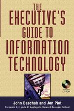 Executive's Guide to Information Technology : What Every Senior Management Consultant Should Know about Managing Effective It -- Hardback