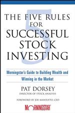 Five Rules for Successful Stock Investing : Morningstar's Guide to Building Weatlh and Winning in the Market