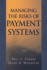 決済システムのリスク管理：企業向けガイド（第２版）<br>Managing the Risks of Payments Systems (Wiley/treasury Management Association Series) （2 SUB）