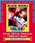 Black Books Galore! : Guide to Great African-American Children's Books about Boys
