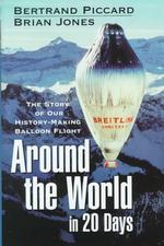 Around the World in 20 Days : The Story of Our History-Making Ballon Flight