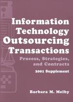Information Technology Outsourcing Transactions : Process, Strategies, and Contracts 2001 Supplement