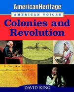 Colonies and Revolution (American Heritage, American Voices)