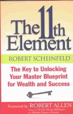 The 11th Element : The Key to Unlocking Your Master Blueprint for Wealth and Success
