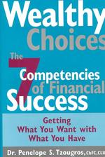 Wealthy Choices : The Seven Competencies of Financial Success