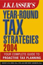 J. K. Lasser's Year-Round Tax Strategies 2004 (J K Lasser's Year-round Tax Strategies)