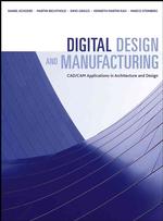 Digital Design and Manufacturing : CAD/CAM Applications in Architecture and Design