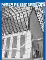 Exercises in Building Construction : Forty-Five Homework and Laboratory Assignments to Accompany Fundamentals of Building Construction （4TH）