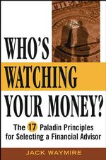 Who's Watching Your Money? : The 17 Paladin Principles for Selecting a Financial Advisor