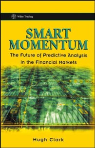 Smart Momentum : The Future of Predictive Analysis in the Financial Markets (Wiley Trading Series)