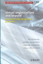 Cbi Series in Practical Strategy, Virtual Organizations and Beyond : Discovering Imaginary Systems (Cbi Series in Practical Strategy)