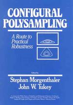 Configural Polysampling : A Route to Practical Robustness (Wiley Series in Probability and Statistics)