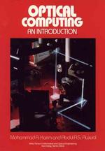 Optical Computing : An Introduction (Wiley Series in Microwave Optical Engineering)