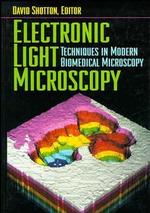 Electronic Light Microscopy : The Principles and Practice of Video-Enhanced Contrast, Digital Intensified Fluorescence, and Confocal Scanning Light M