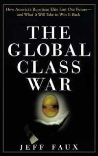 The Global Class War : How America's Bipartisan Elite Lost Our Future - and What It Will Take to Win It Back