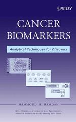 Cancer Biomarkers : Analytical Techniques for Discovery (Wiley - Interscience Series on Mass Spectrometry)