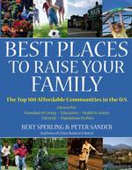 Best Places to Raise Your Family : The Top 100 Affordable Communities in the U.S. (Best Places to Raise your Family)