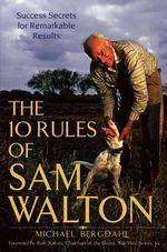 ウォルマート創業者・サム・ウォルトンの１０のルール<br>The 10 Rules of Sam Walton : Success Secrets for Remarkable Results