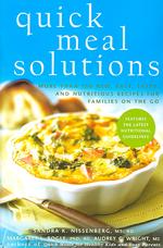 Quick Meal Solutions : More than 150 New, Easy, Tasty, and Nutritious Recipes for Families on the Go