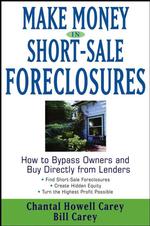 Make Money in Short-Sale Foreclosures : How to Bypass Owners and Buy Directly from Lenders
