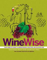 Winewise : Your Complete Guide to Understanding, Selecting, and Enjoying Wine