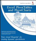 Excel Pivot Tables and Pivotcharts : Your Visual Blueprint for Creating Dynamic Spreadsheets