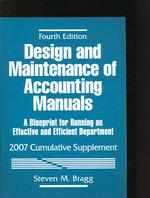 Design and Maintenance of Accounting Manuals : 2007 Cumulative Supplement: a Blueprint for Running an Effective and Efficient Department （4 SUP）