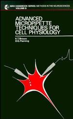 Advanced Micropipette Techniques for Cell Physiology (Ibro Handbook Series: Methods in the Neurosciences)