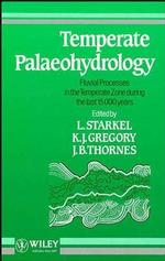 Temperate Palaeohydrology: Fluvial Processes in the Temperate Zone During the Last 15, 000 Years (International Geological Correlation Programme)