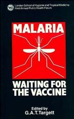Malaria. Waiting for the Vaccine. London School of Hygiene and Tropical Medicine First Annual Public Health Forum （First Edition）