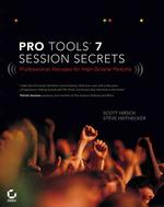 Pro Tools 7 Session Secrets : Professional Recipes for High-Octane Results