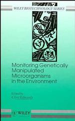 Monitoring Genetically Manipulated Microorganisms in the Environment (Wiley Series in Biotechnology)