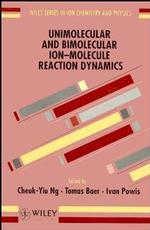 Unimolecular and Biomolecular Ion-Molecule Reaction Dynamics (Wiley Series in Ion Chemistry and Physics)