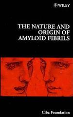 The Nature and Origin of Amyloid Fibrils (Novartis Foundation Symposia)