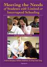 Meeting the Needs of Students with Limited or Interrupted Schooling : A Guide for Educators -- Paperback / softback