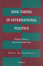 Risk-Taking in International Politics : Prospect Theory in American Foreign Policy
