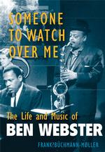 Someone to Watch over Me : The Life and Music of Ben Webster (Jazz Perspectives)