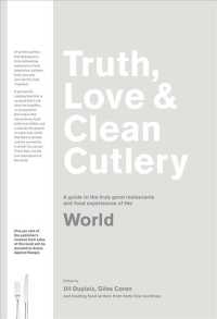 Truth, Love & Clean Cutlery : A guide to the truly good restaurants and food experiences of the World