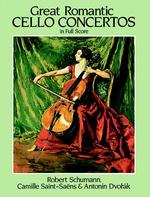 Great Romantic Cello Concertos : Schumann, Saint-Saens, Dvorak
