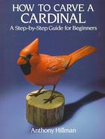 How to Carve a Cardinal: a Step-By-Step Guide for Beginners