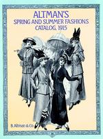 Altman's Spring and Summer Fashions Catalog, 1915 (Altman's Spring & Summer Fashions Catalog) （Revised ed.）