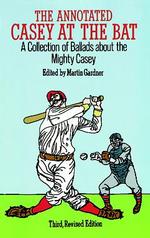 The Annotated Casey at the Bat : A Collection of Ballads about the Mighty Casey （3 Revised）