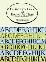 Classic Type Faces and How to Use Them : Including 91 Complete Fonts (Dover Pictorial Archive Series)