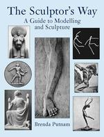 The Sculptor's Way : A Guide to Modeling and Sculpture