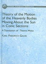 Theory of the Motion of the Heavenly Bodies Moving about the Sun in Conic Sections : A Translation of Theoria Motus