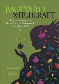 Backyard Witchcraft : The Complete Guide for the Green Witch, the Kitchen Witch, and the Hedge Witch
